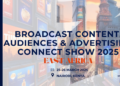 The Broadcast Content, Audiences and Advertising Connect Show Comes To East Africa, 25th – 26th March 2025 in Nairobi, Kenya