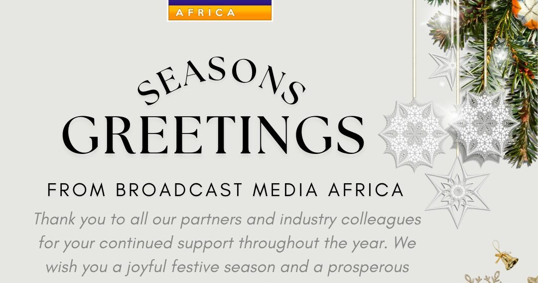 Season’s Greetings From Broadcast Media Africa: Reflecting On A Year Of Growth And Looking Ahead To 2026